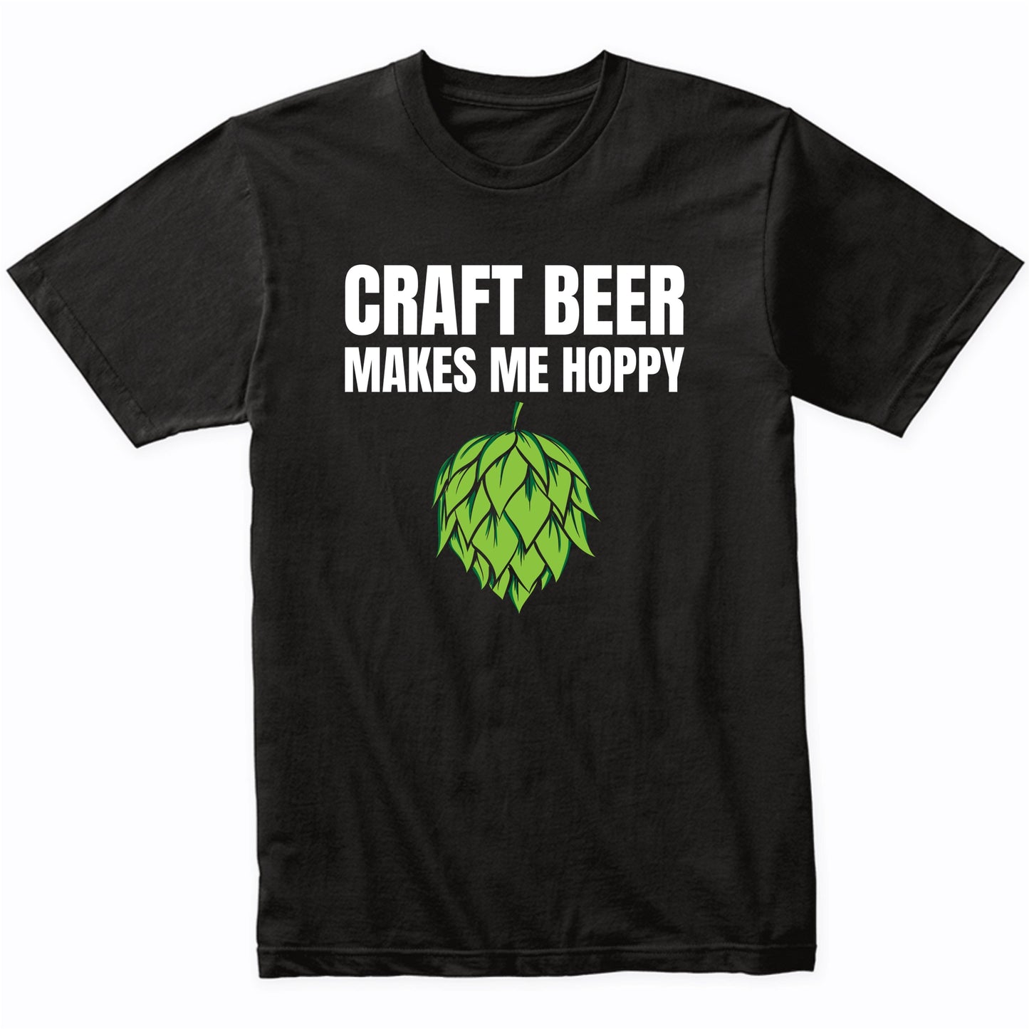 Craft Beer Makes Me Hoppy Funny Drinking T-Shirt