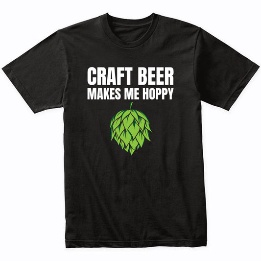 Craft Beer Makes Me Hoppy Funny Drinking T-Shirt