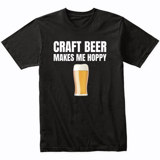 Craft Beer Makes Me Hoppy Funny Drinking T-Shirt