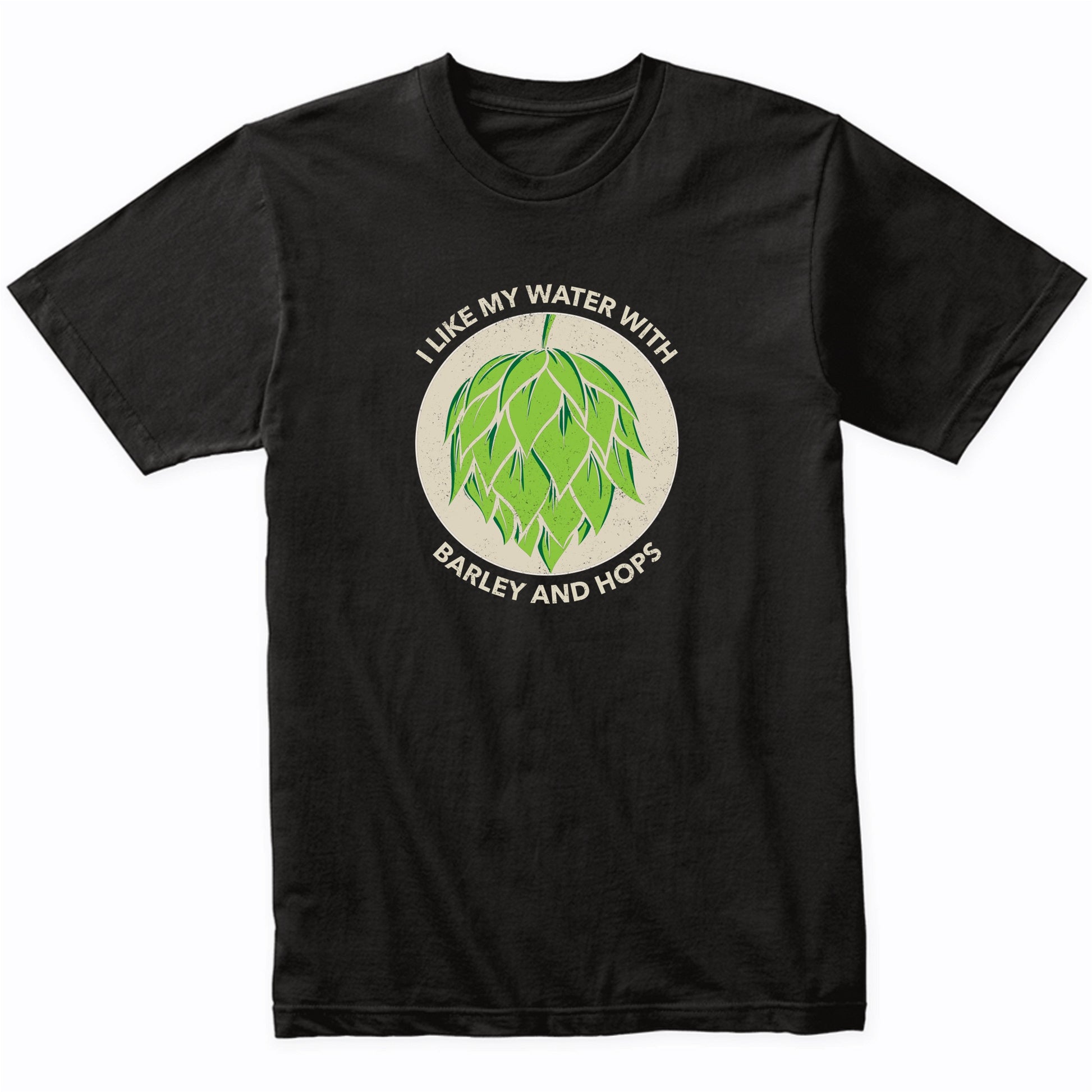 I Like My Water With Barley And Hops Funny Craft Beer T-Shirt
