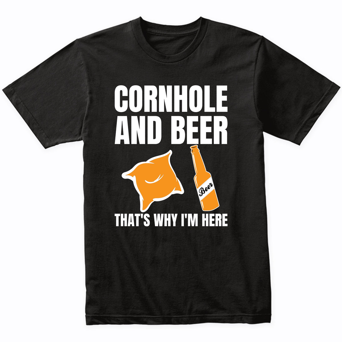 Cornhole and Beer That's Why I'm Here Cornhole Tournament T-Shirt