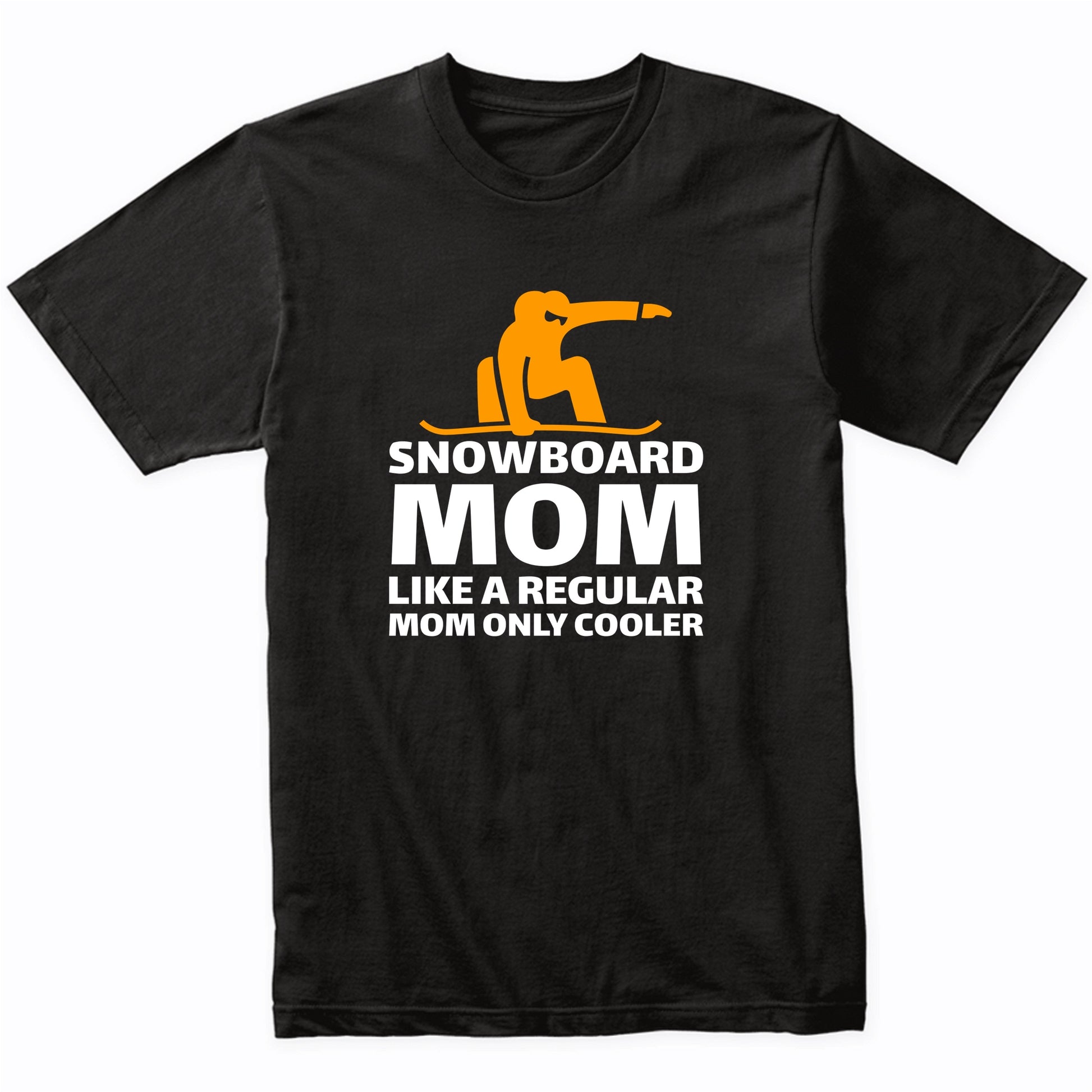 Snowboarding Mom Like A Regular Mom Only Cooler Funny T-Shirt
