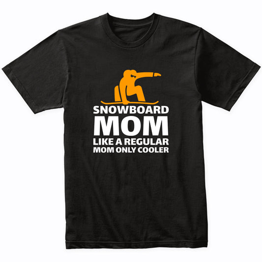 Snowboarding Mom Like A Regular Mom Only Cooler Funny T-Shirt