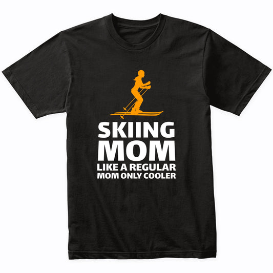 Skiing Mom Like A Regular Mom Only Cooler Funny T-Shirt