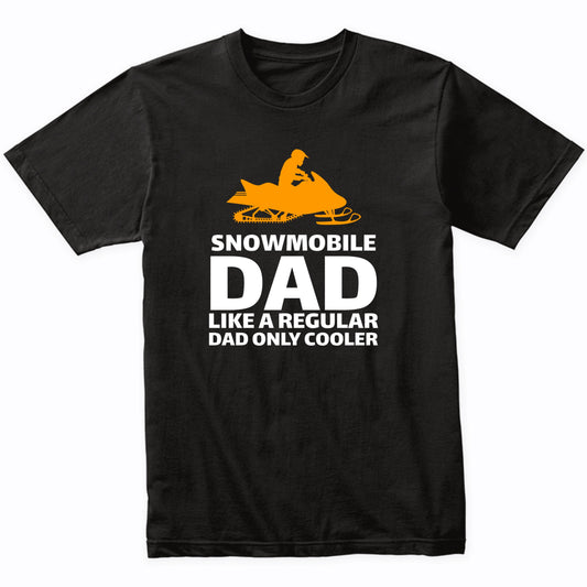 Snowmobile Dad Like A Normal Dad Only Cooler Funny Shirt