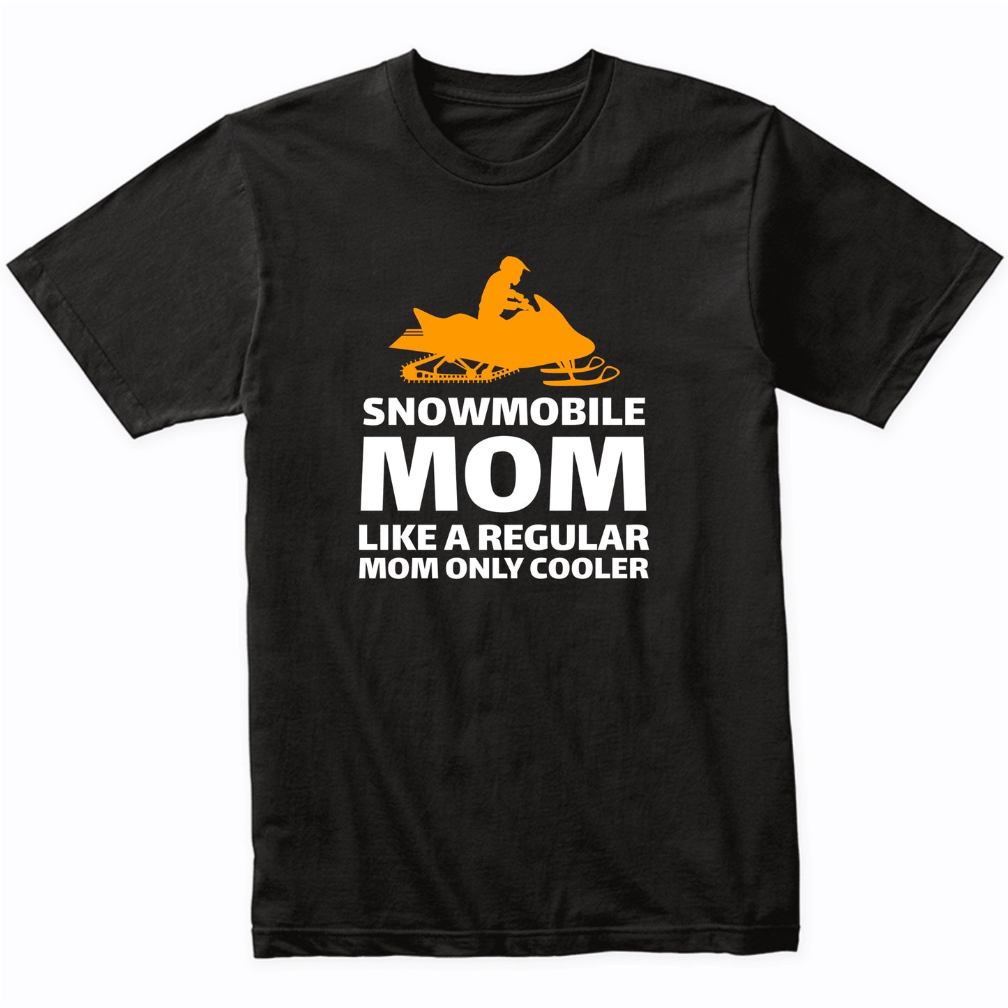 Snowmobile Mom Like A Normal Mom Only Cooler Funny Shirt