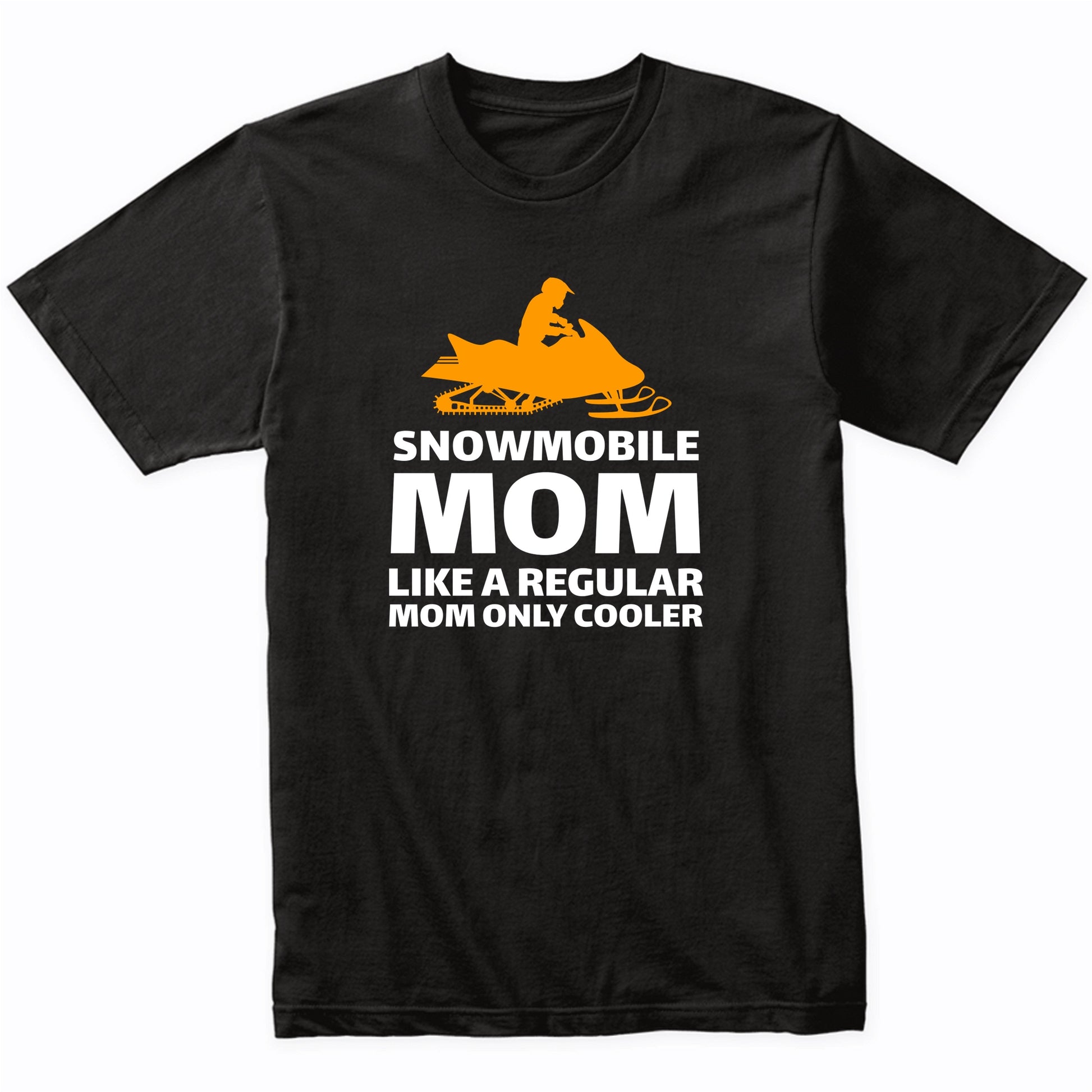 Snowmobile Mom Like A Normal Mom Only Cooler Funny Shirt
