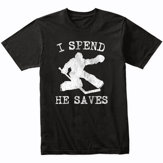 Hockey Goalie Parent T-Shirt - I Spend He Saves - Funny Hockey Mom Hockey Dad T-Shirt