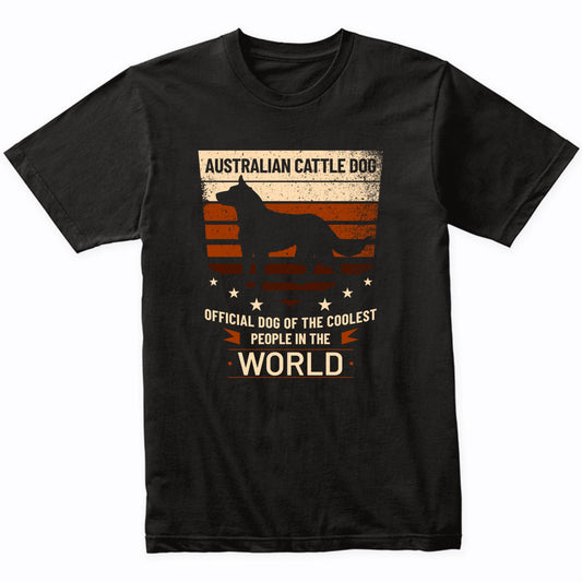 Australian Cattle Dog Official Dog Of The Coolest People In The World T-Shirt