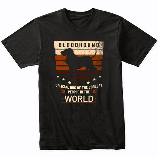 Bloodhound Official Dog Of The Coolest People In The World T-Shirt