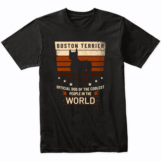 Boston Terrier Official Dog Of The Coolest People In The World T-Shirt