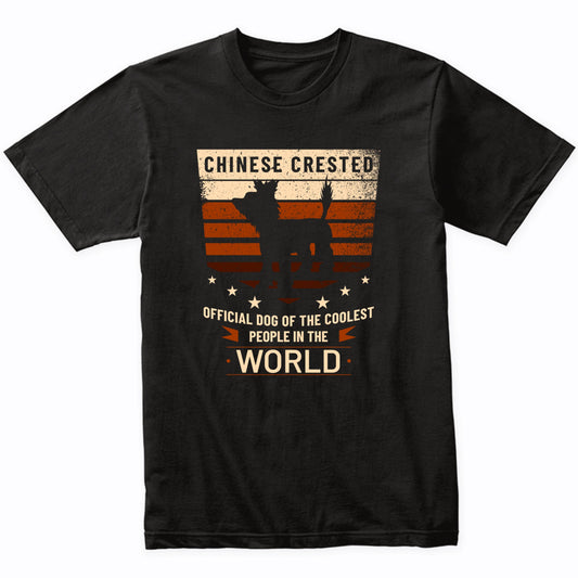 Chinese Crested Official Dog Of The Coolest People In The World T-Shirt