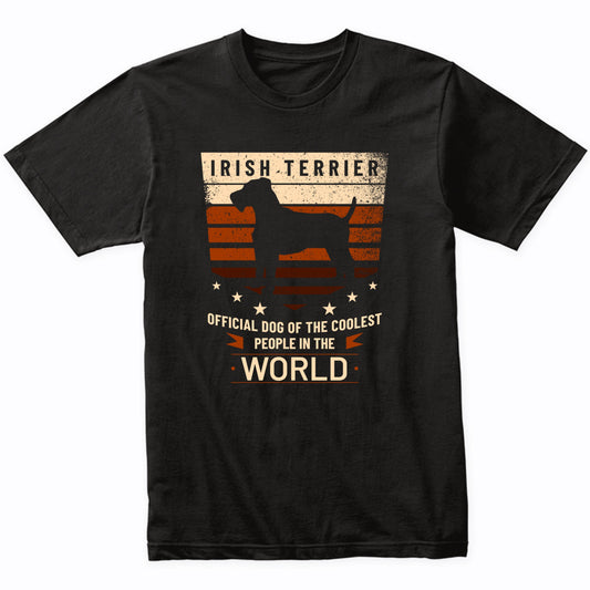 Irish Terrier Official Dog Of The Coolest People In The World T-Shirt