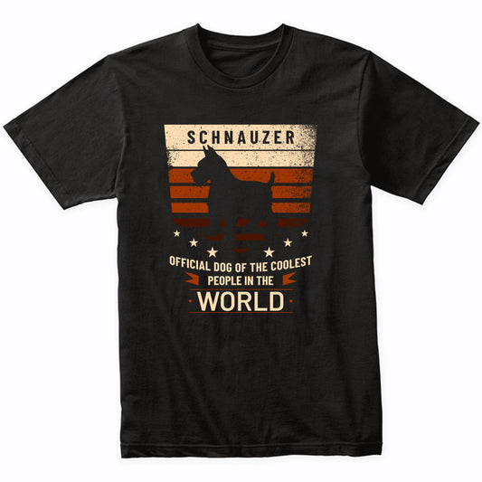 Schnauzer Official Dog Of The Coolest People In The World T-Shirt