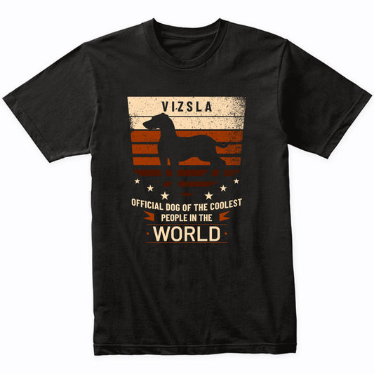Vizsla Official Dog Of The Coolest People In The World T-Shirt