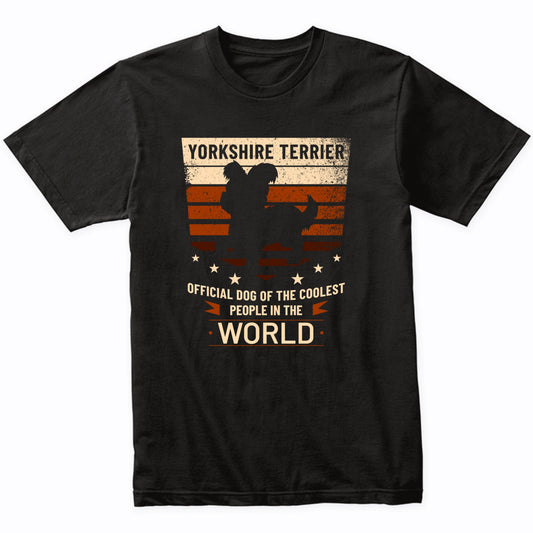 Yorkshire Terrier Official Dog Of The Coolest People In The World T-Shirt