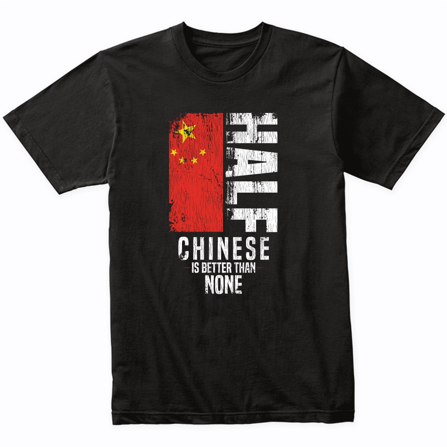 Half Chinese Is Better Than None Funny Chinese Flag T-Shirt