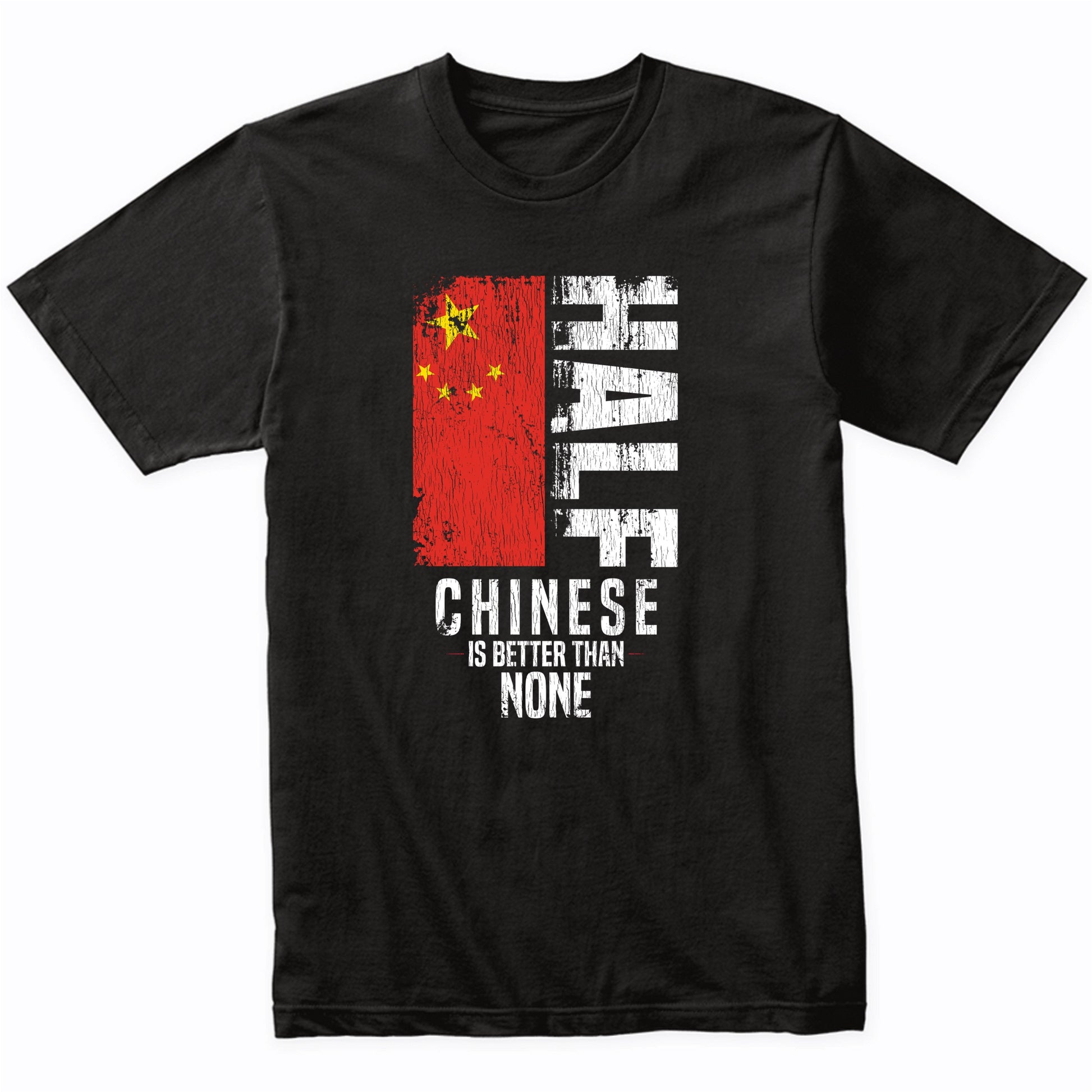 Half Chinese Is Better Than None Funny Chinese Flag T-Shirt