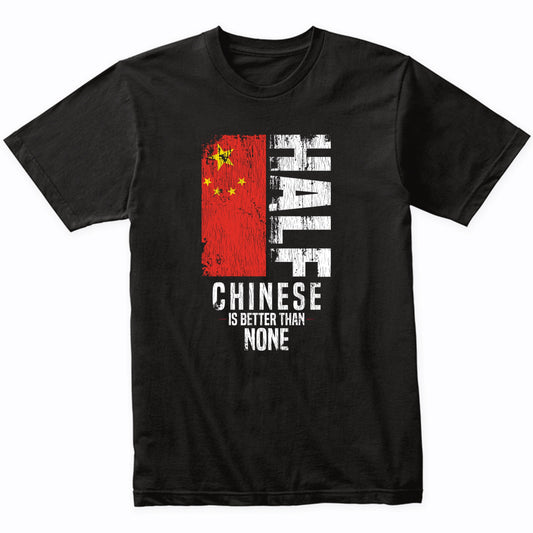 Half Chinese Is Better Than None Funny Chinese Flag T-Shirt