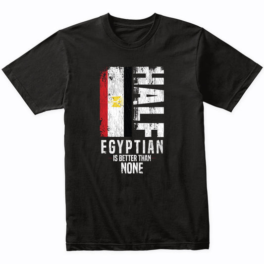 Half Egyptian Is Better Than None Funny Egyptian Flag T-Shirt