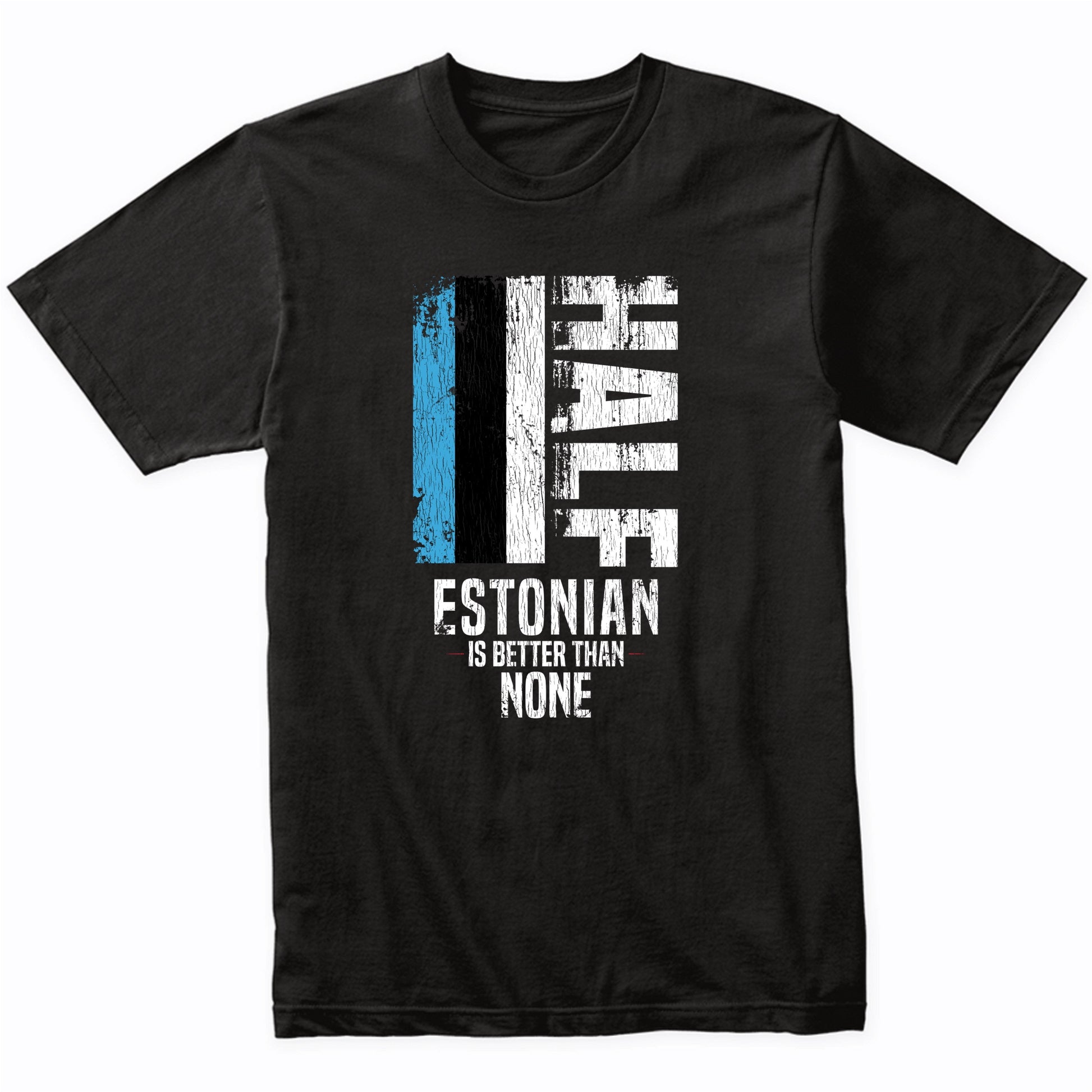 Half Estonian Is Better Than None Funny Estonian Flag T-Shirt