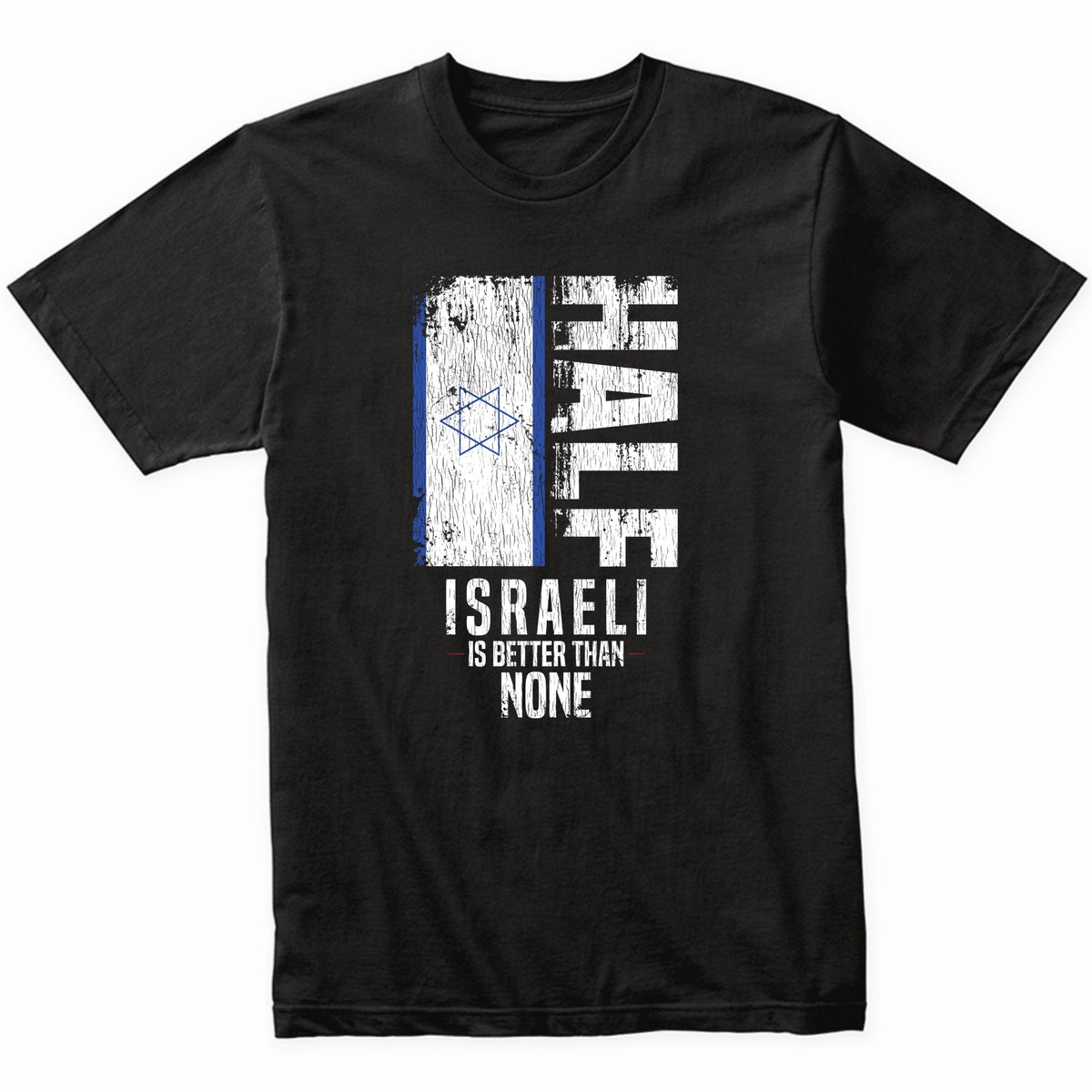 Half Israeli Is Better Than None Funny Israeli Flag T-Shirt