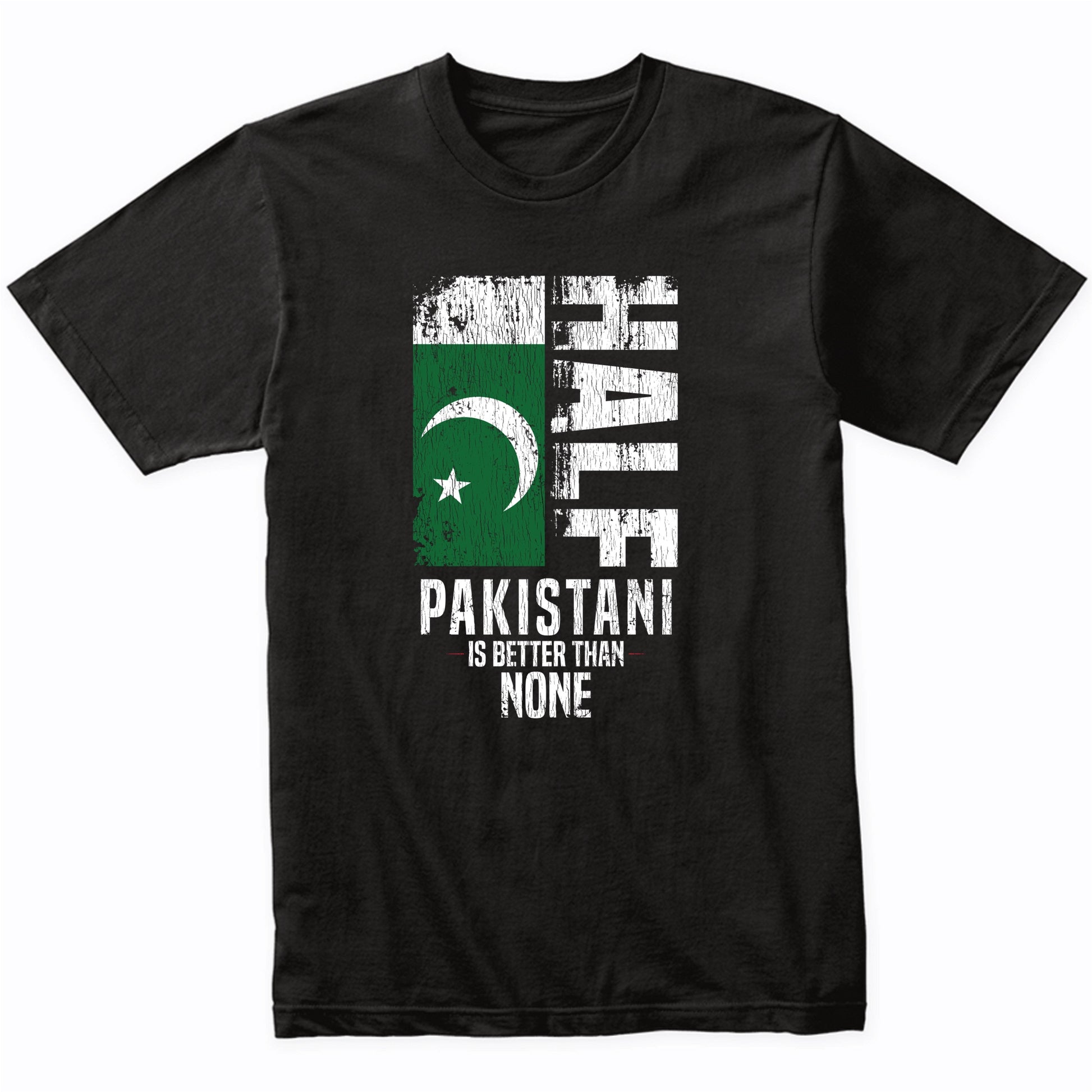 Half Pakistani Is Better Than None Funny Pakistani Flag T-Shirt