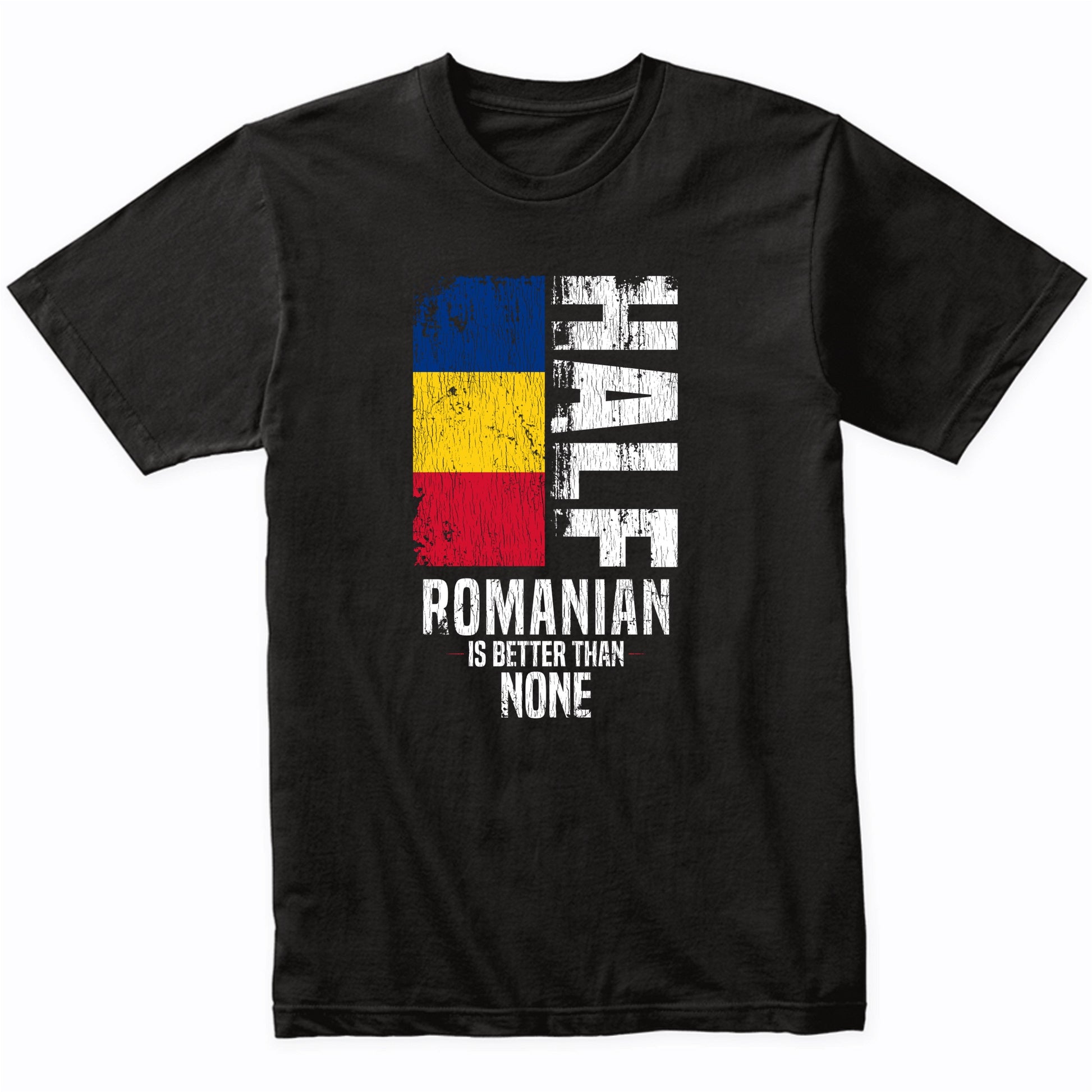 Half Romanian Is Better Than None Funny Romanian Flag T-Shirt