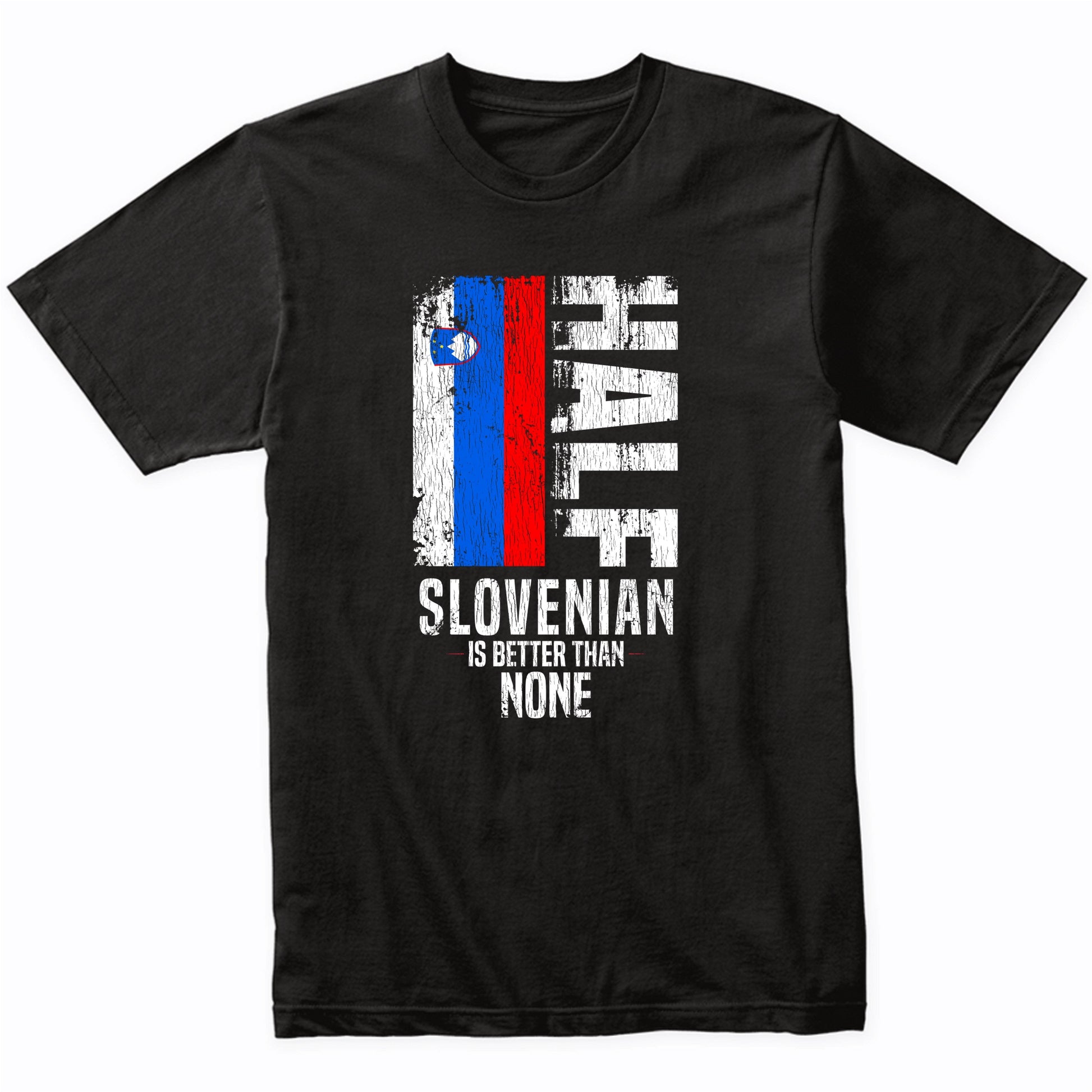 Half Slovenian Is Better Than None Funny Slovenian Flag T-Shirt