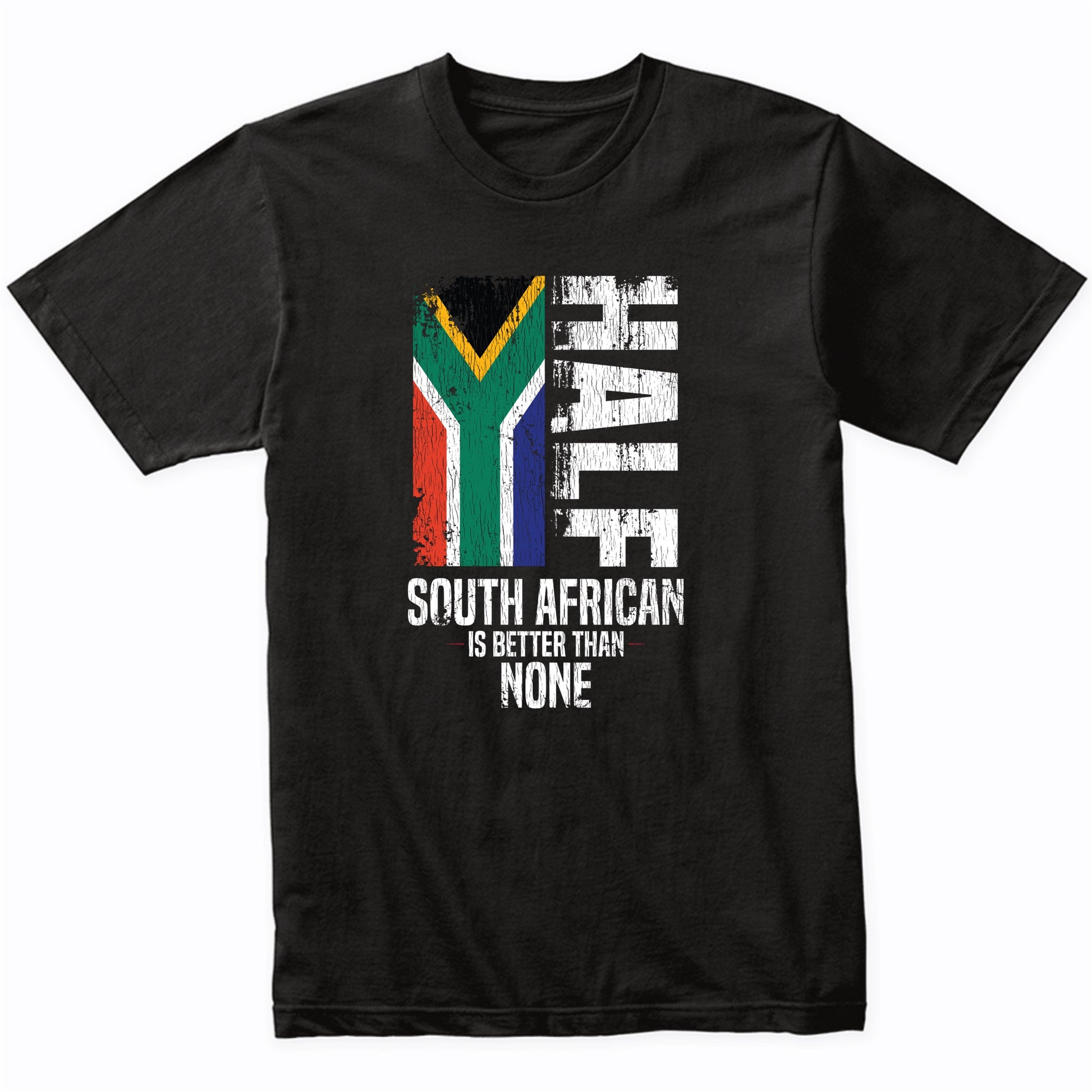 Half South African Is Better Than None Funny Flag T-Shirt