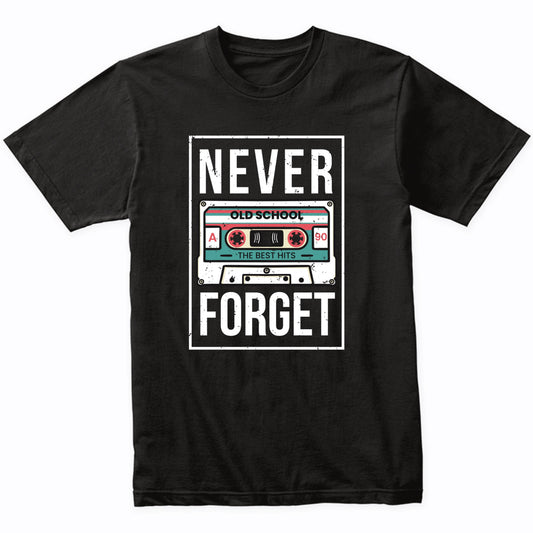 Never Forget Cassette Tape Funny 1990's Retro T-Shirt