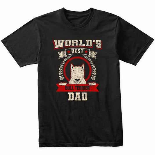 World's Best Bull Terrier Dad Dog Breed T-Shirt