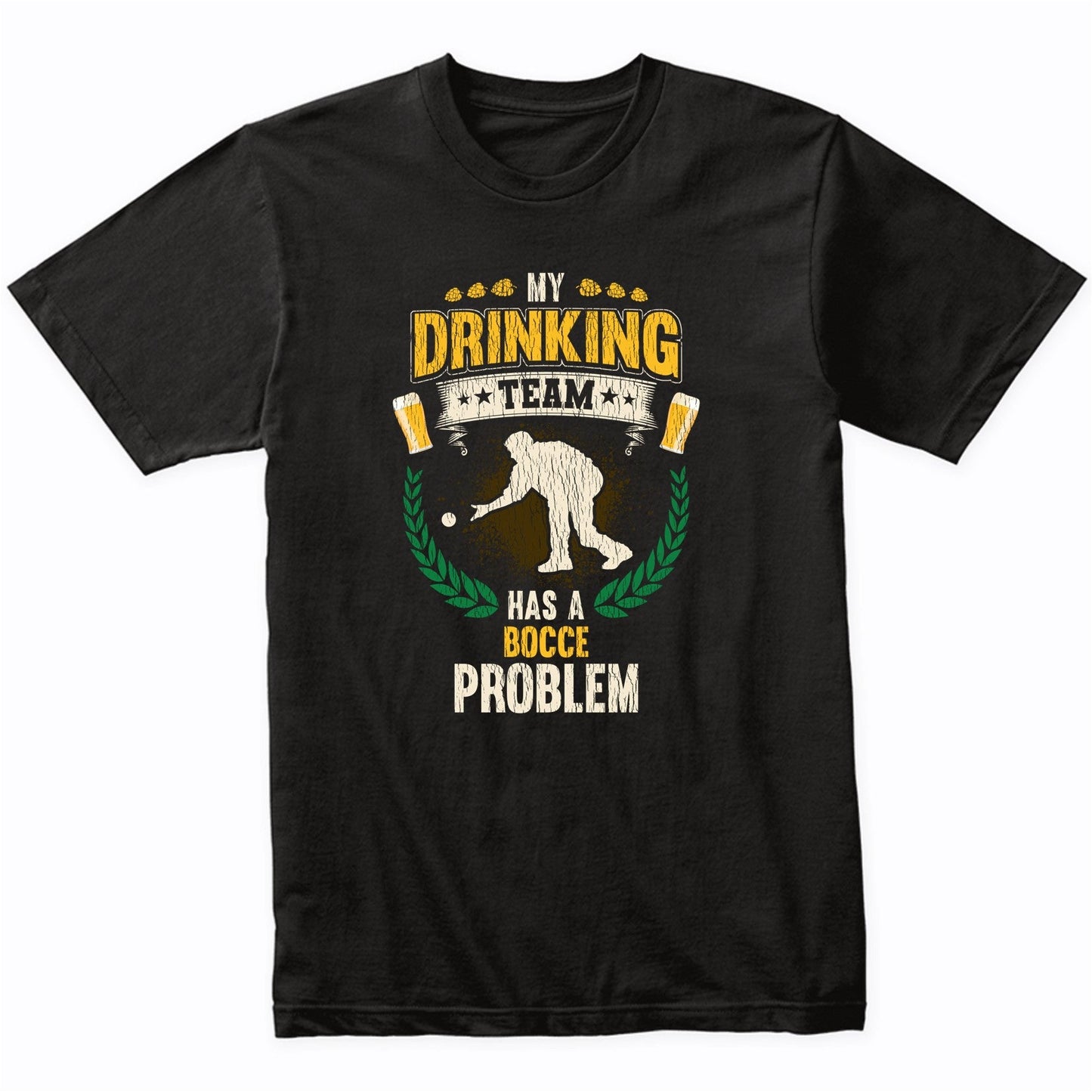My Drinking Team Has A Bocce Problem Funny Bocce Ball T-Shirt