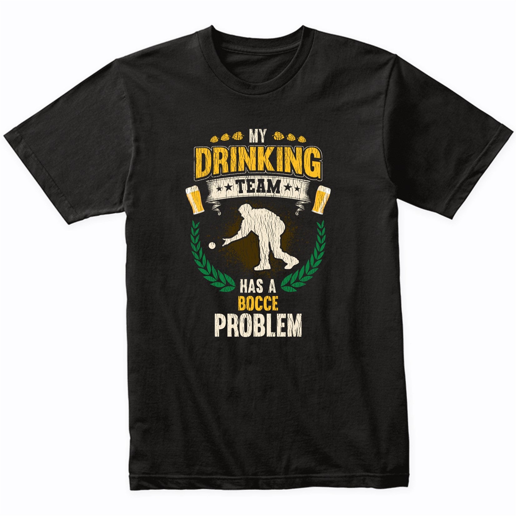 My Drinking Team Has A Bocce Problem Funny Bocce Ball T-Shirt