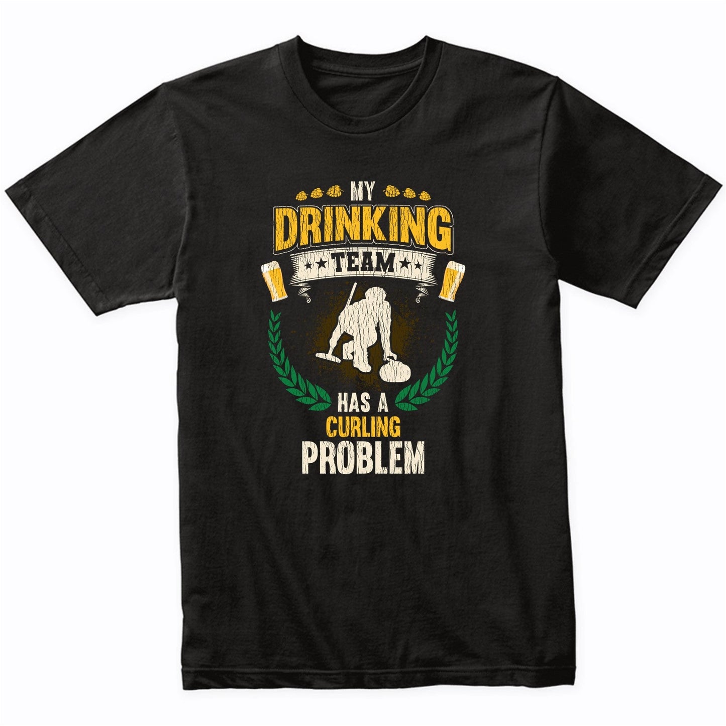 My Drinking Team Has A Curling Problem Funny Curling T-Shirt