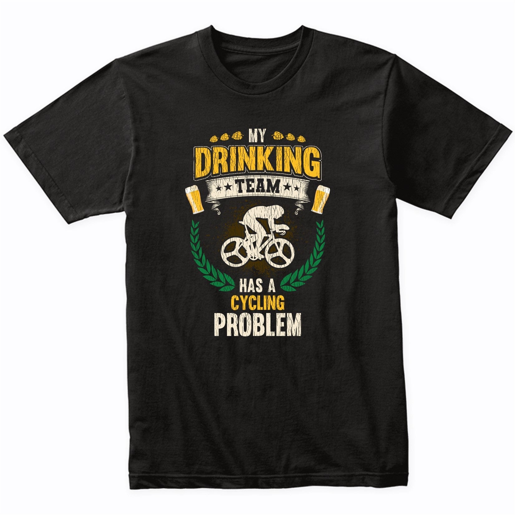 My Drinking Team Has A Cycling Problem Funny Cycling T-Shirt