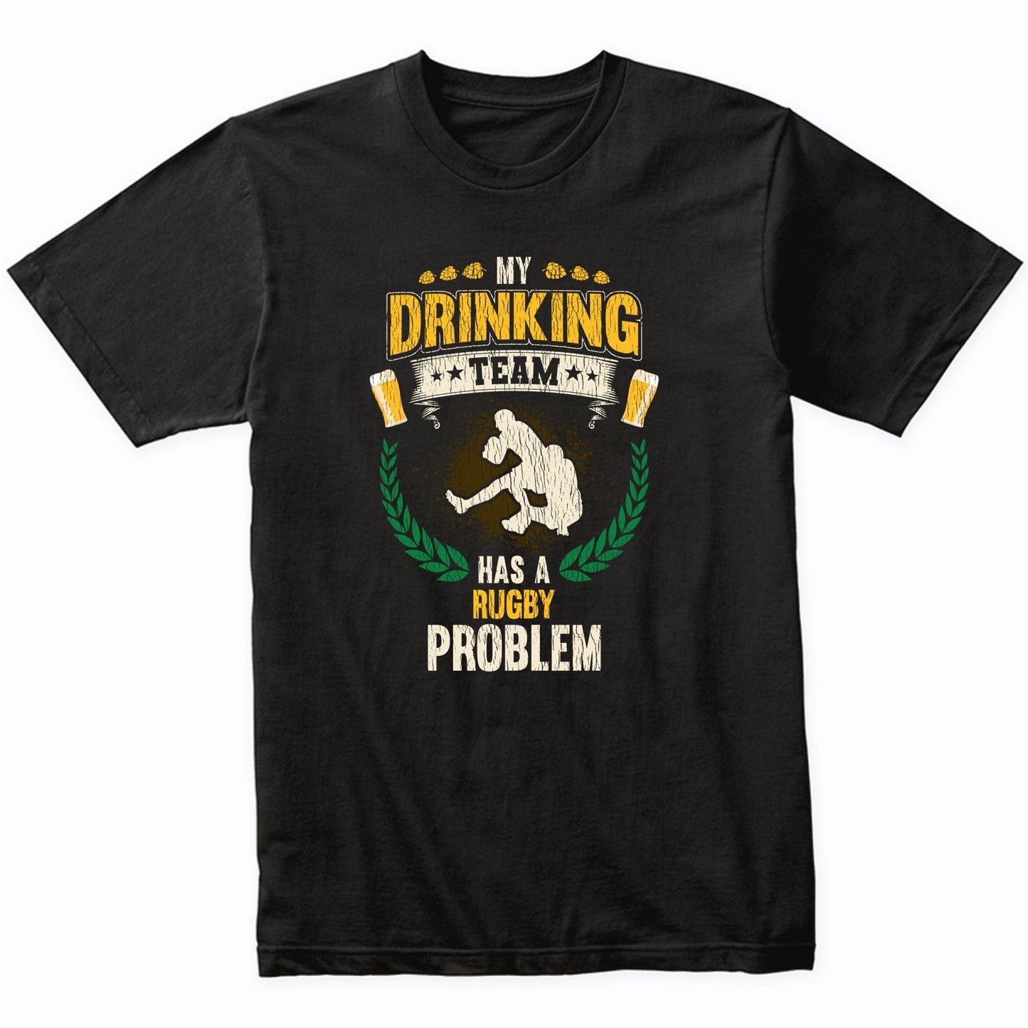 My Drinking Team Has A Rugby Problem Funny Rugby T-Shirt