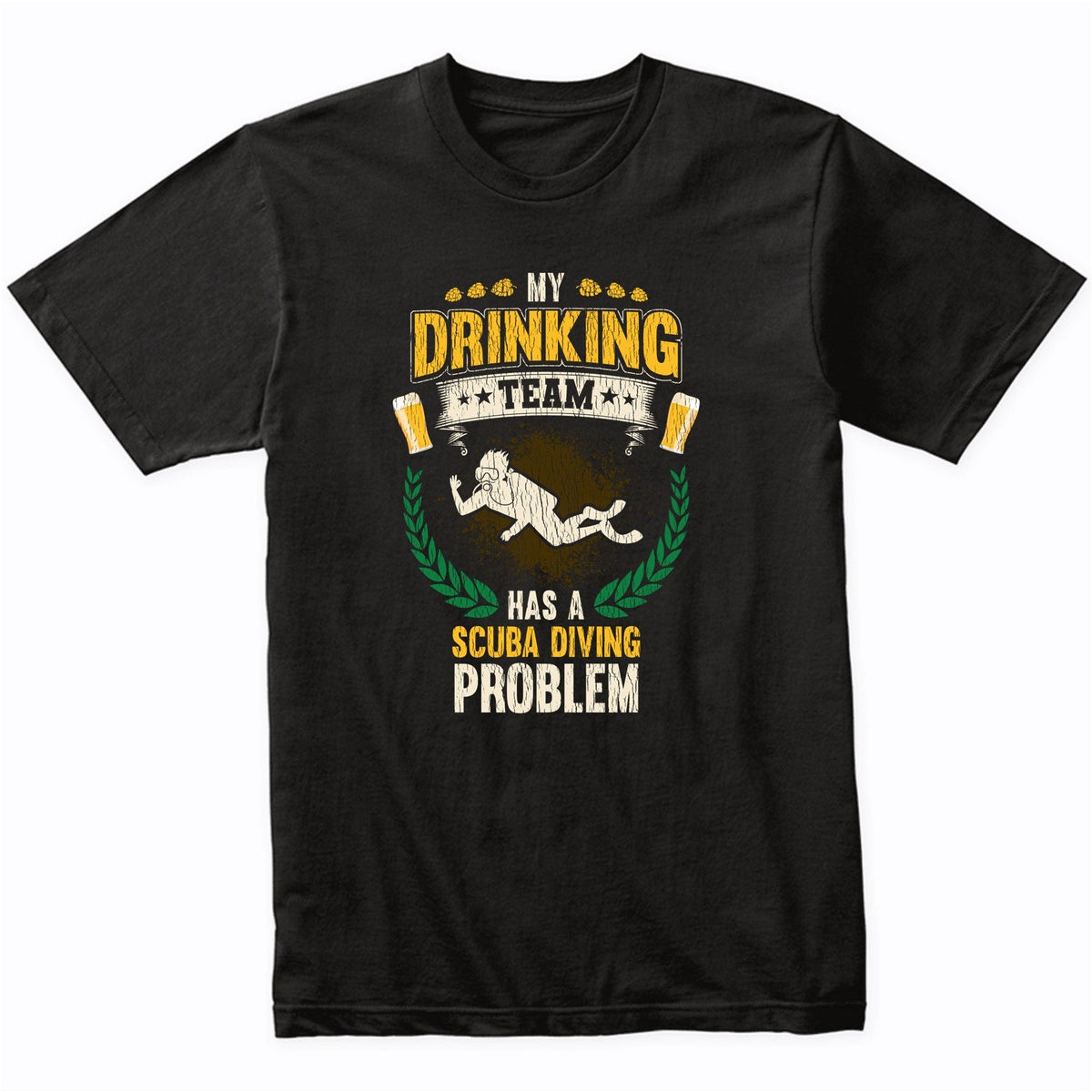 My Drinking Team Has A Scuba Diving Problem Funny Scuba T-Shirt