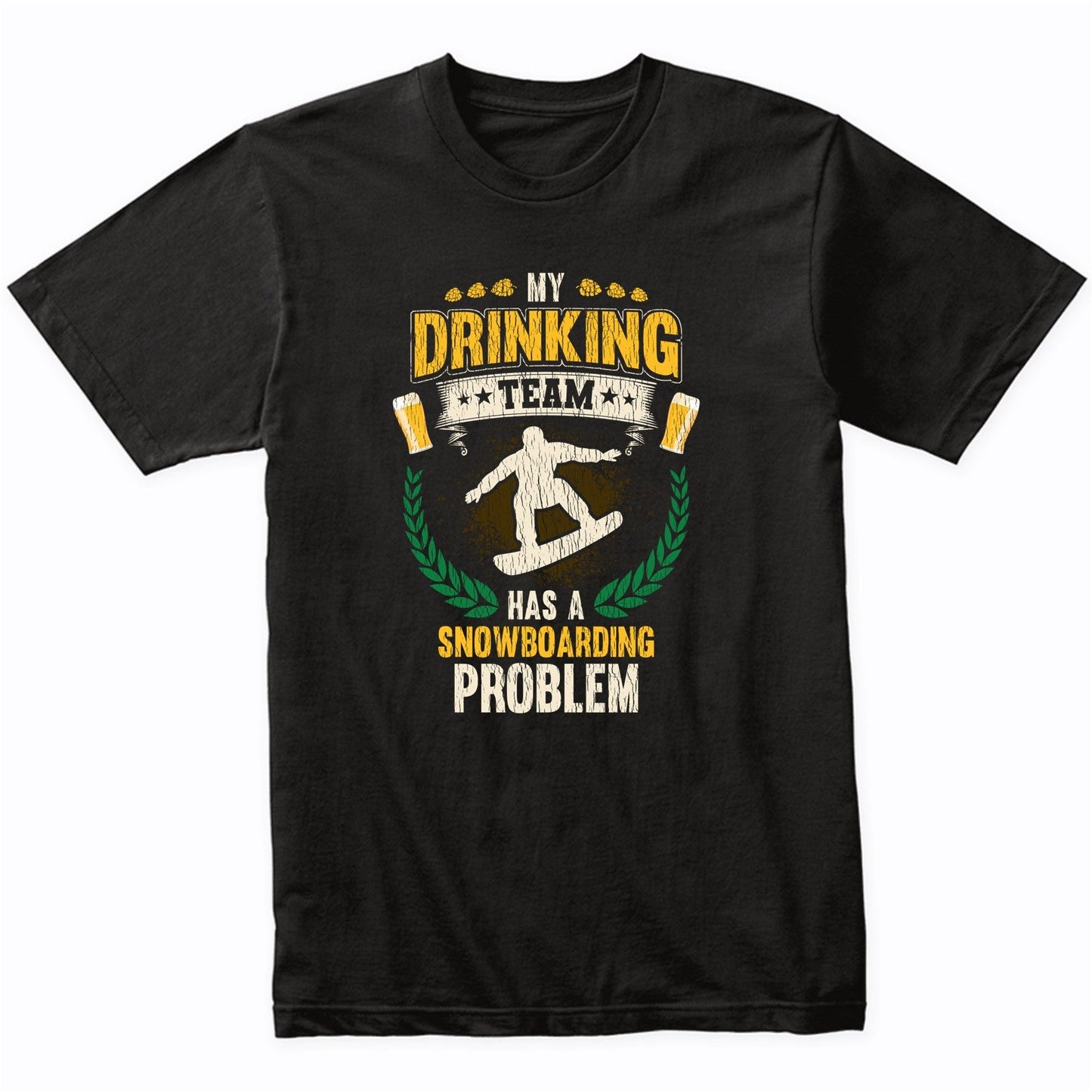 My Drinking Team Has A Snowboarding Problem Funny Snowboard T-Shirt