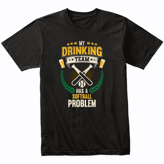 My Drinking Team Has A Softball Problem Funny Softball T-Shirt
