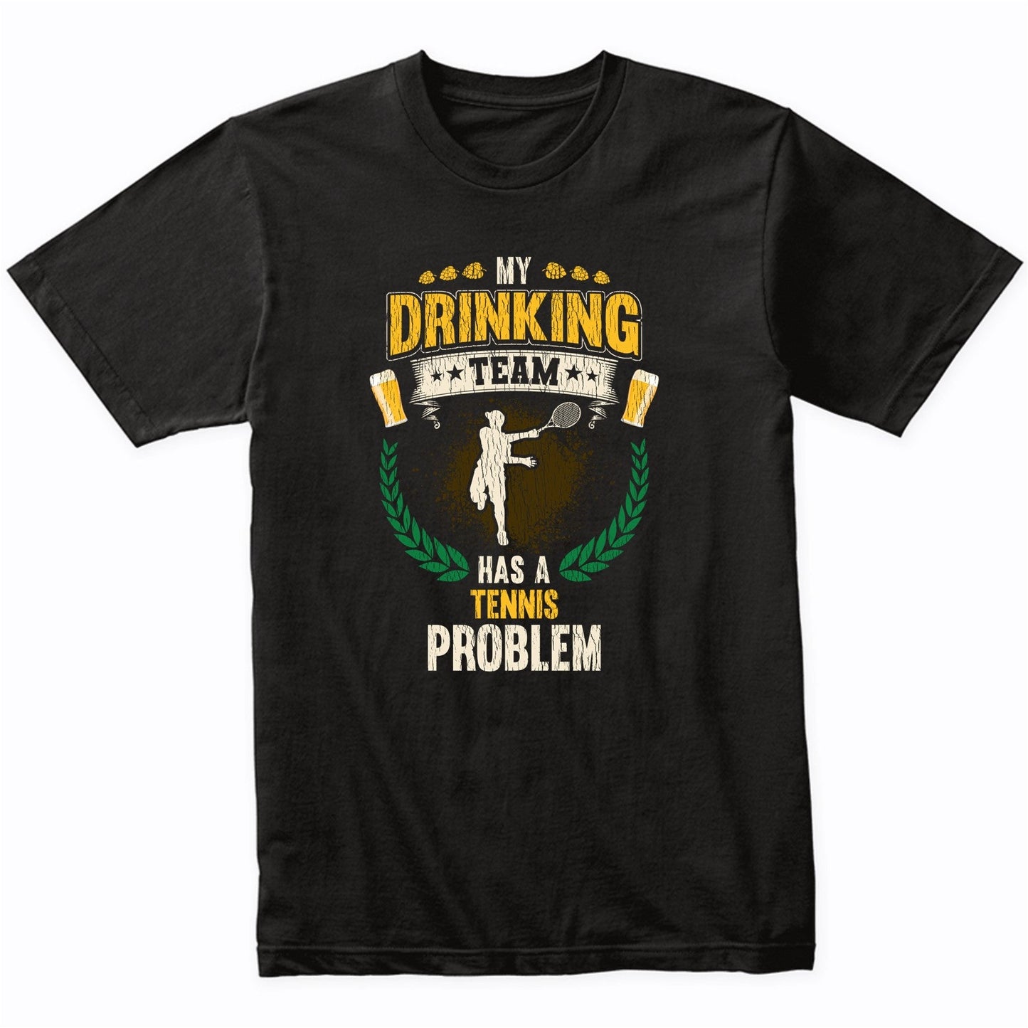 My Drinking Team Has A Tennis Problem Funny Tennis T-Shirt