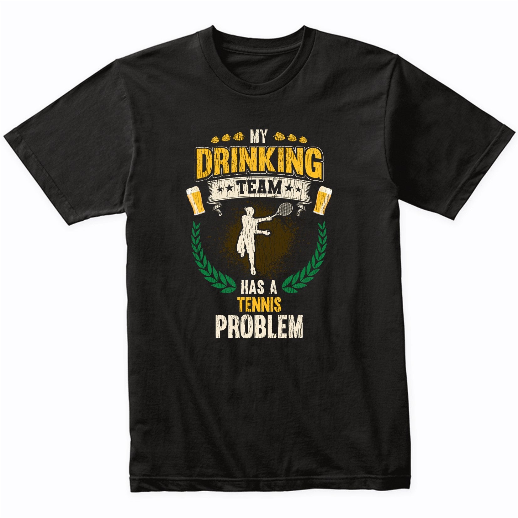 My Drinking Team Has A Tennis Problem Funny Tennis T-Shirt
