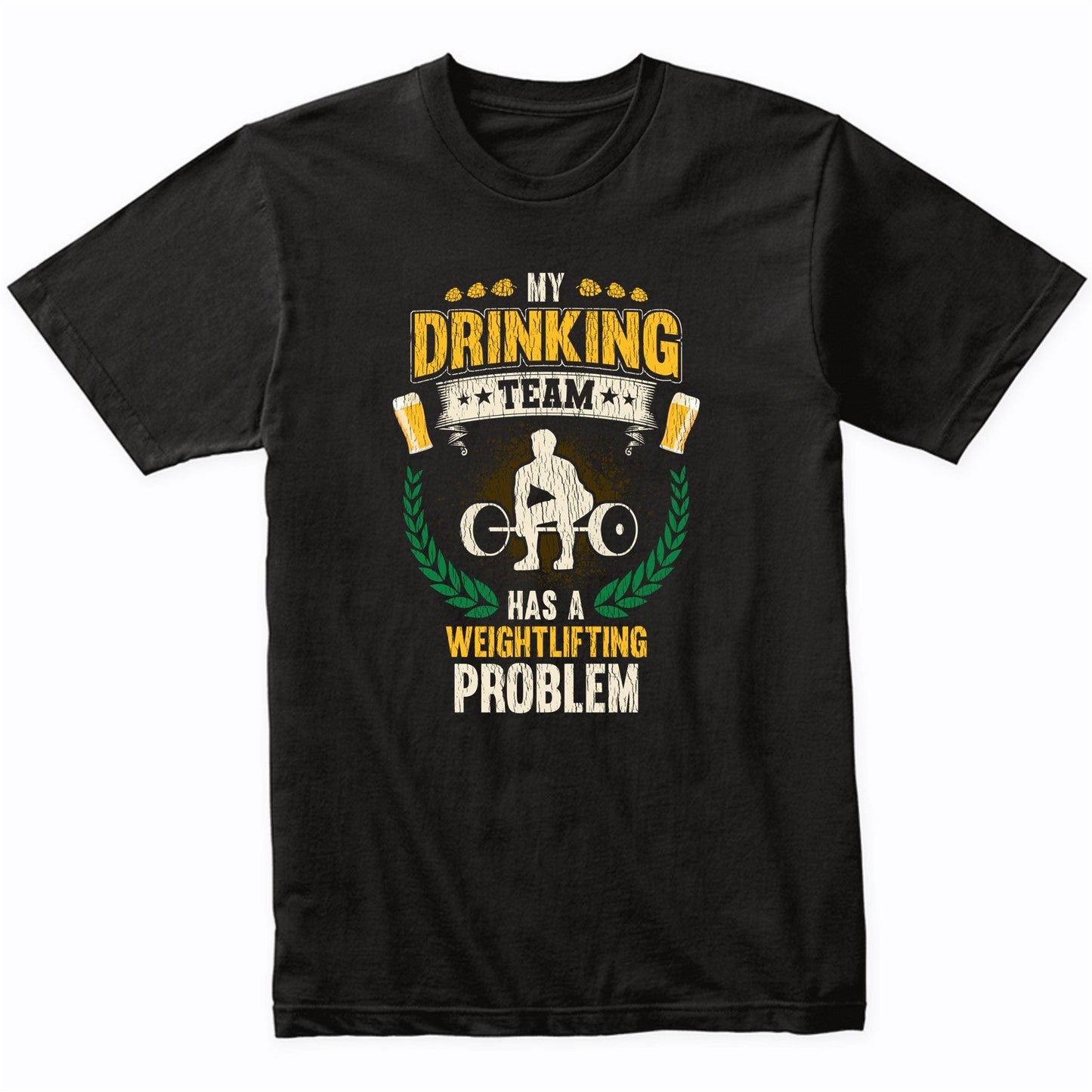 My Drinking Team Has A Weightlifting Problem Funny Fitness T-Shirt