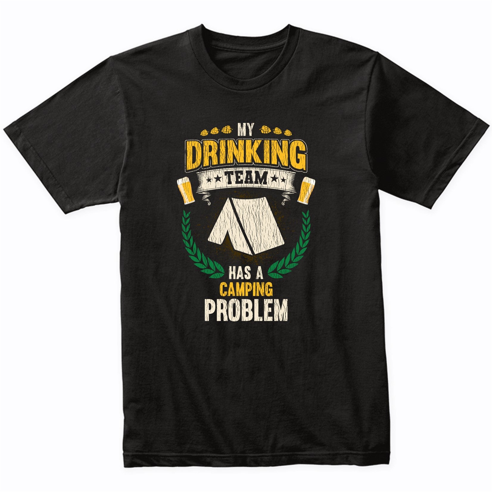 My Drinking Team Has A Camping Problem Funny Camping T-Shirt