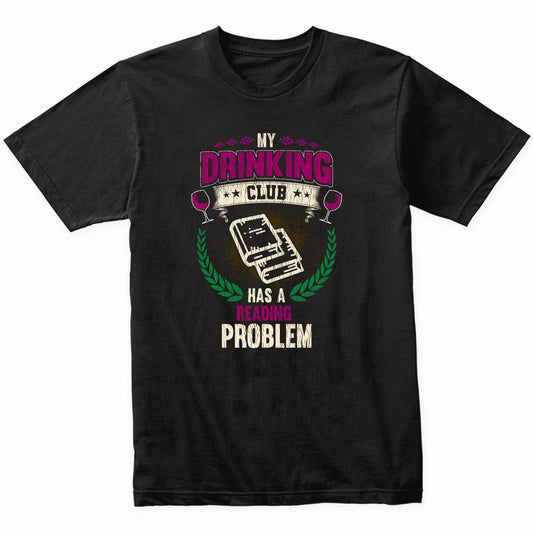 My Drinking Club Has A Reading Problem Funny Book Club T-Shirt
