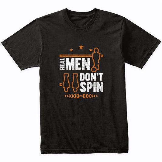 Real Men Don't Spin Funny Foosball T-Shirt
