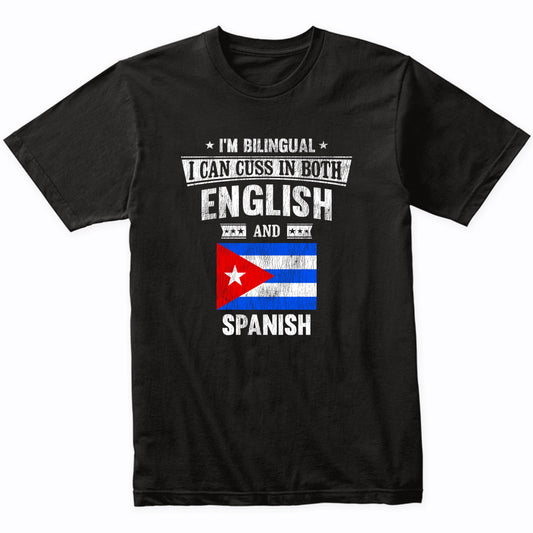 I'm Bilingual I Can Cuss In Both English and Spanish Funny Cuba Flag T-Shirt