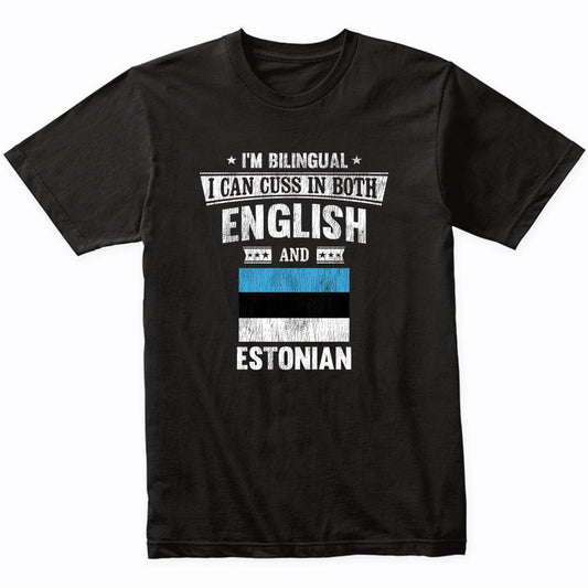 I'm Bilingual I Can Cuss In Both English and Estonian Funny Estonia Flag T-Shirt