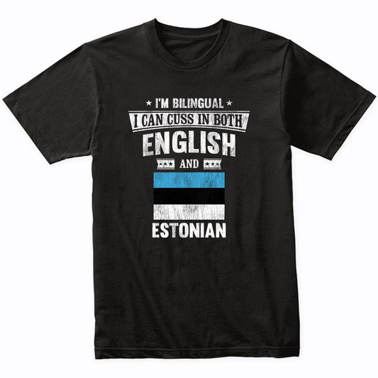 I'm Bilingual I Can Cuss In Both English and Estonian Funny Estonia Flag T-Shirt