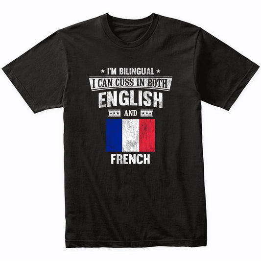 I'm Bilingual I Can Cuss In Both English and French Funny France Flag T-Shirt